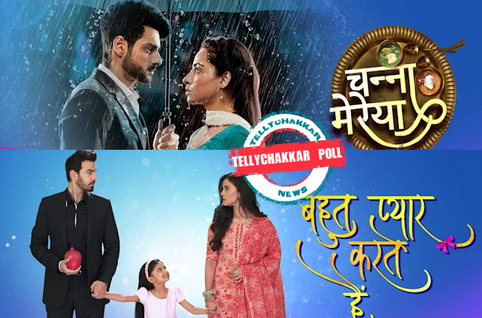  Tellychakkar Poll! Fans chose Star Bharat’s Channa Mereya as their favourite show over Bahut Pyaar Karte Hain!