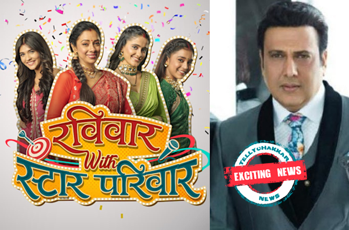 EXCITING NEWS! Superstar Govinda to grace the stage of Ravivaar with Star Parivaar 