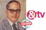 &TV to launch a new show ‘Ek Mahanayak Dr B R Ambedkar’! 