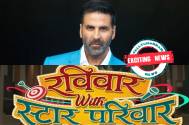 EXCITING NEWS! Akshay Kumar to grace the stage of Ravivaar With Star Parivaar in Bollywood Night special